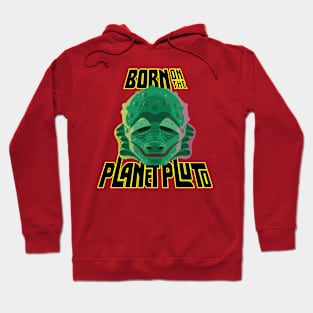 Born on the Planet Pluto Hoodie